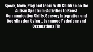 Read Speak Move Play and Learn With Children on the Autism Spectrum: Activities to Boost Communication