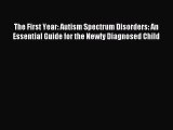 Read The First Year: Autism Spectrum Disorders: An Essential Guide for the Newly Diagnosed