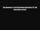 READ book Top Answers to Job Interview Questions (IT Job Interview series)  FREE BOOOK ONLINE