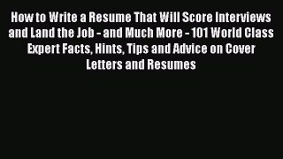 READ book How to Write a Resume That Will Score Interviews and Land the Job - and Much More