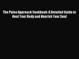 Read The Paleo Approach Cookbook: A Detailed Guide to Heal Your Body and Nourish Your Soul