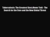 [PDF] Tuberculosis: The Greatest Story Never Told - The Search for the Cure and the New Global