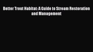 Download Better Trout Habitat: A Guide to Stream Restoration and Management  Read Online