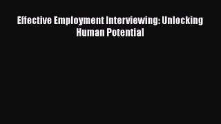 READ book Effective Employment Interviewing: Unlocking Human Potential  FREE BOOOK ONLINE