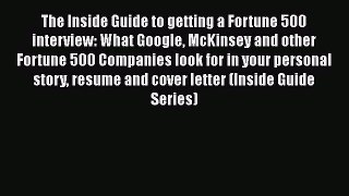 FREE PDF The Inside Guide to getting a Fortune 500 interview: What Google McKinsey and other