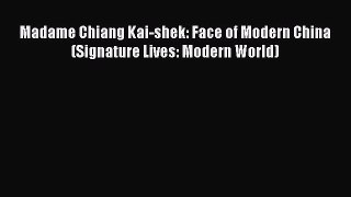 PDF Madame Chiang Kai-shek: Face of Modern China (Signature Lives: Modern World)  Read Online