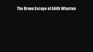PDF The Brave Escape of Edith Wharton  Read Online