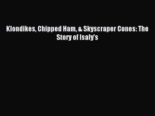 [Read PDF] Klondikes Chipped Ham & Skyscraper Cones: The Story of Isaly's Ebook Free