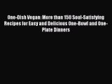 Download One-Dish Vegan: More than 150 Soul-Satisfying Recipes for Easy and Delicious One-Bowl