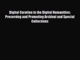 [PDF] Digital Curation in the Digital Humanities: Preserving and Promoting Archival and Special