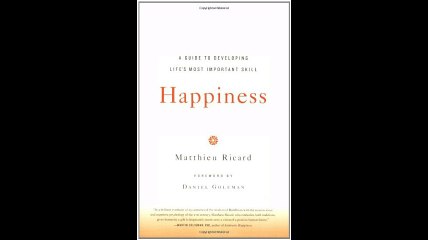 Happiness A Guide to Developing Lifes Most Important Skill