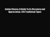 Read Italian Cheese: A Guide To Its Discovery and Appreciation 293 Traditional Types Ebook