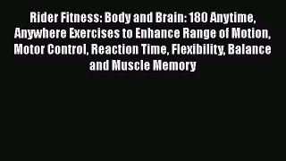 Read Rider Fitness: Body and Brain: 180 Anytime Anywhere Exercises to Enhance Range of Motion