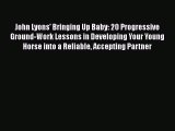 Read John Lyons' Bringing Up Baby: 20 Progressive Ground-Work Lessons in Developing Your Young