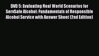 Read DVD 5: Evaluating Real World Scenarios for ServSafe Alcohol: Fundamentals of Responsible