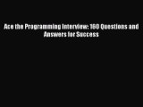 FREE DOWNLOAD Ace the Programming Interview: 160 Questions and Answers for Success READ ONLINE