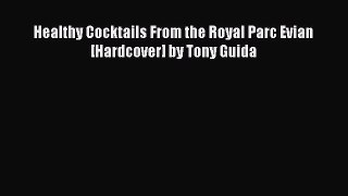 Read Healthy Cocktails From the Royal Parc Evian [Hardcover] by Tony Guida Ebook Free