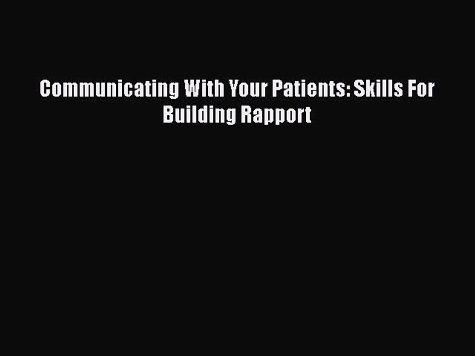 PDF Communicating With Your Patients: Skills For Building Rapport Free Books