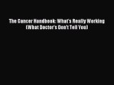 READ book The Cancer Handbook: What's Really Working (What Doctor's Don't Tell You) Full Ebook