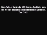 Read World's Best Cocktails: 500 Couture Cocktails from the World's Best Bars and Bartenders