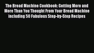 Read The Bread Machine Cookbook: Getting More and More Than You Thought From Your Bread Machine