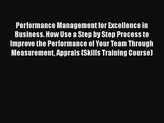 Download Performance Management for Excellence in Business. How Use a Step by Step Process