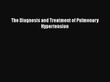 Download The Diagnosis and Treatment of Pulmonary Hypertension Free Books