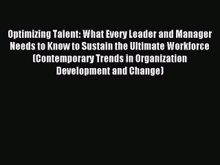 [Read PDF] Optimizing Talent: What Every Leader and Manager Needs to Know to Sustain the Ultimate