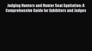 Read Judging Hunters and Hunter Seat Equitation: A Comprehensive Guide for Exhibitors and Judges
