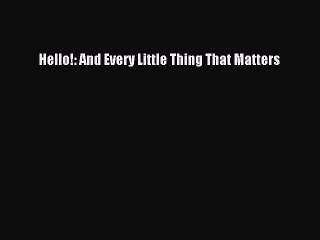 [Read PDF] Hello!: And Every Little Thing That Matters Ebook Free