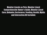 Read Monitor Lizards as Pets. Monitor Lizard Comprehensive Owner's Guide. Monitor Lizard Care