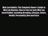 Read Mini Lop Rabbits: The Complete Owner's Guide to Mini Lop Bunnies How to Care for your