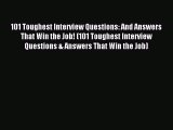 [Read PDF] 101 Toughest Interview Questions: And Answers That Win the Job! (101 Toughest Interview