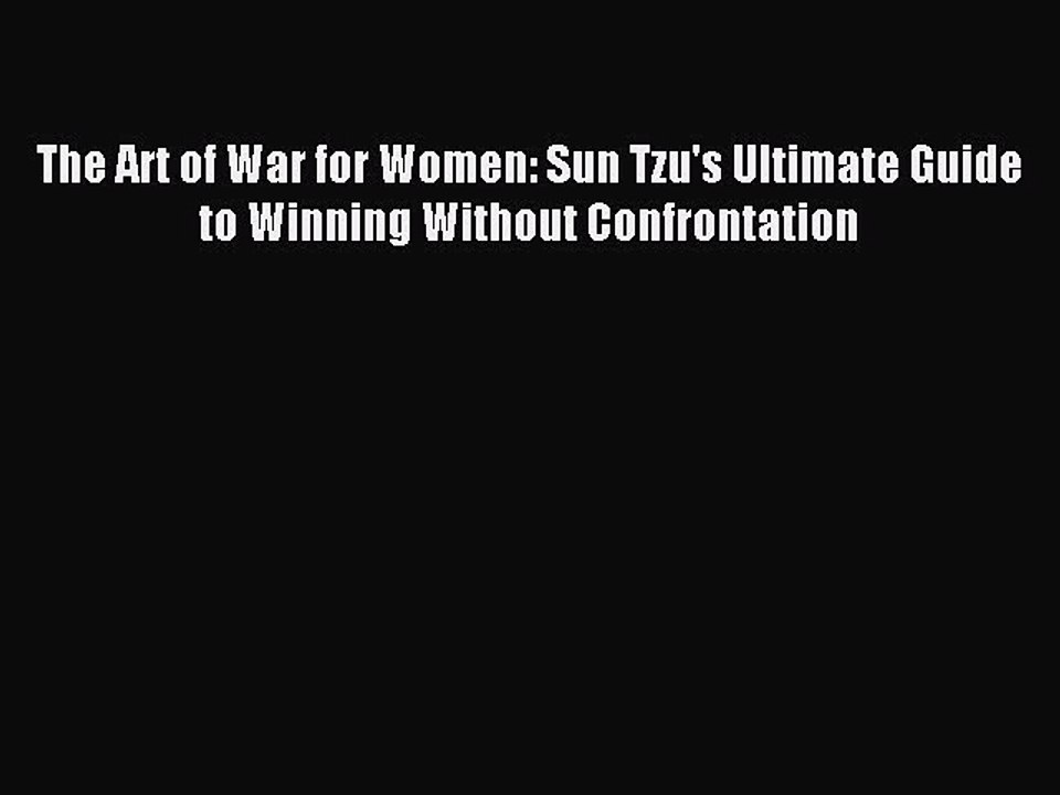 [Read PDF] The Art of War for Women: Sun Tzu's Ultimate Guide to Winning Without Confrontation