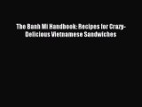Download The Banh Mi Handbook: Recipes for Crazy-Delicious Vietnamese Sandwiches PDF Online