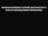 Download Emotional Intelligence in Health and Social Care: A Guide for Improving Human Relationships