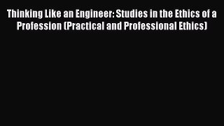 Enjoyed read Thinking Like an Engineer: Studies in the Ethics of a Profession (Practical and