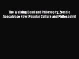 [PDF] The Walking Dead and Philosophy: Zombie Apocalypse Now (Popular Culture and Philosophy)