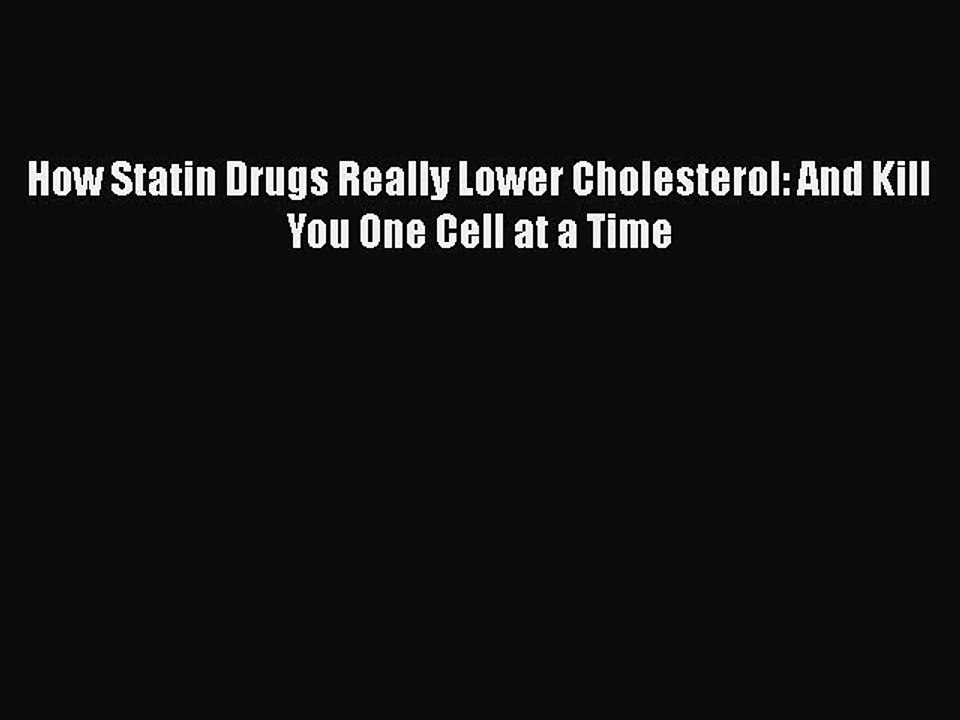 PDF How Statin Drugs Really Lower Cholesterol: And Kill You One Cell at a Time  EBook