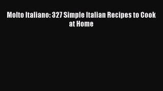 Read Molto Italiano: 327 Simple Italian Recipes to Cook at Home Ebook Free