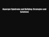 Download Asperger Syndrome and Bullying: Strategies and Solutions PDF Free