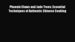 Read Phoenix Claws and Jade Trees: Essential Techniques of Authentic Chinese Cooking Ebook