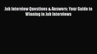 Free [PDF] Downlaod Job Interview Questions & Answers: Your Guide to Winning in Job Interviews