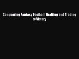 Read Conquering Fantasy Football: Drafting and Trading to Victory PDF Online