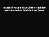 Read Santa Ana Mountains History Habitat and Hikes:: On the Slopes of Old Saddleback and Beyond