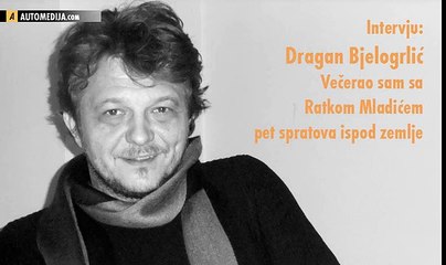 Dragan Bjelogrlić- Večerao sam sa Ratkom Mladićem pet spratova ispod zemlje