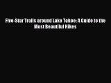Read Five-Star Trails around Lake Tahoe: A Guide to the Most Beautiful Hikes Ebook Free