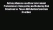 Read Autism Advocates and Law Enforcement Professionals: Recognizing and Reducing Risk Situations