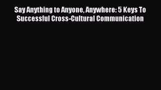 Enjoyed read Say Anything to Anyone Anywhere: 5 Keys To Successful Cross-Cultural Communication