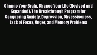 Read Change Your Brain Change Your Life (Revised and Expanded): The Breakthrough Program for